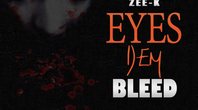 Zee-K- Eyes Dem Bleed